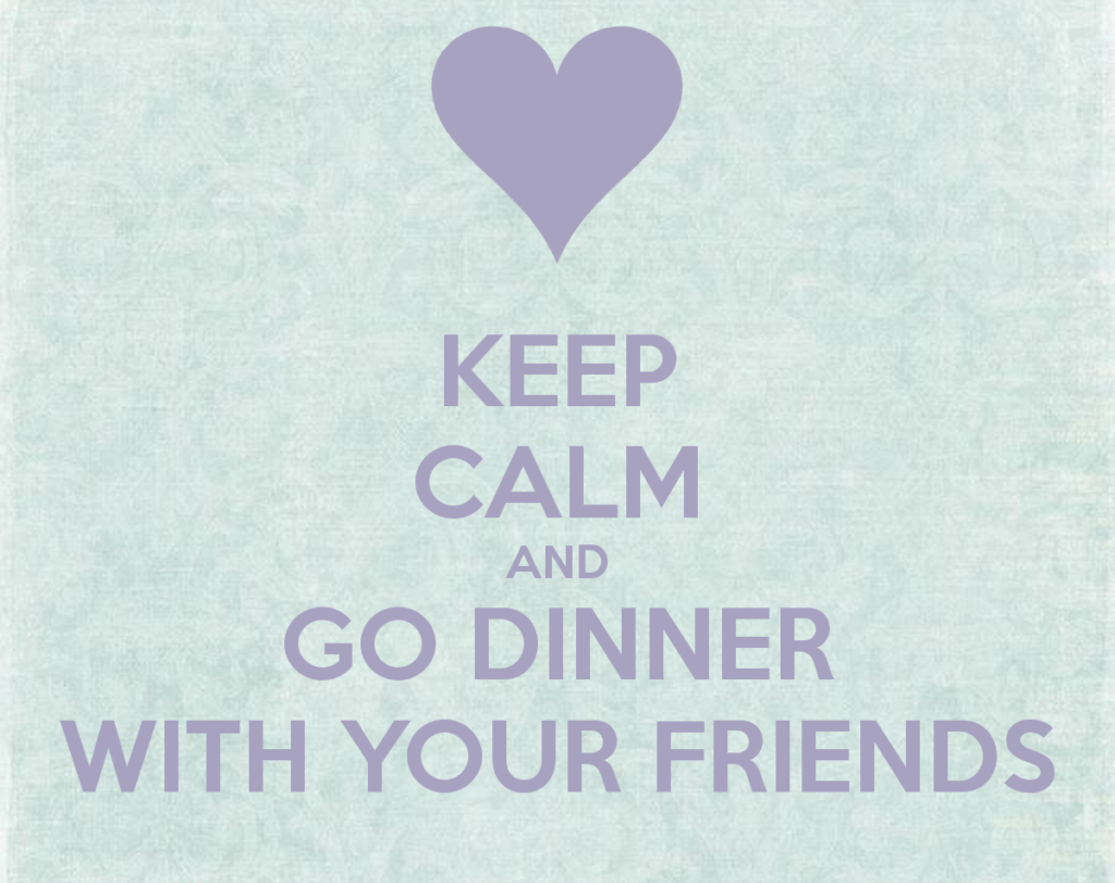 Keep Calm and Dinner with Friends